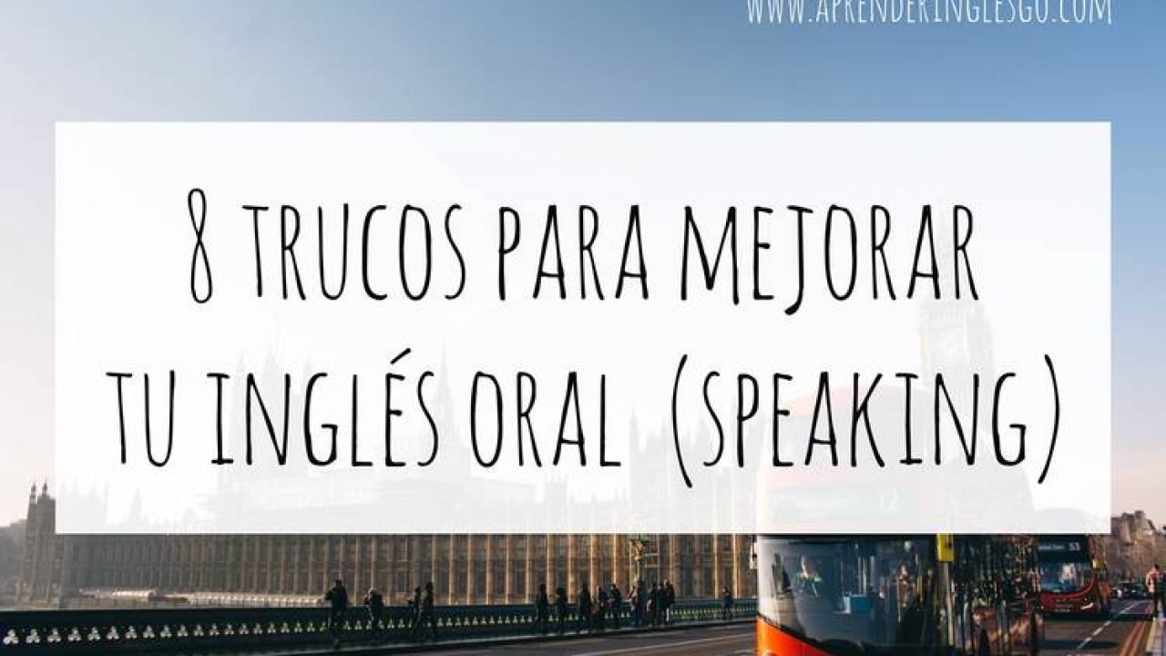 8 Trucos Para Mejorar Tu Ingles Oral Speaking