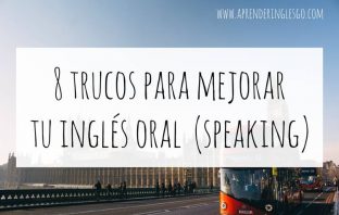 8 trucos para mejorar tu inglés oral (speaking)