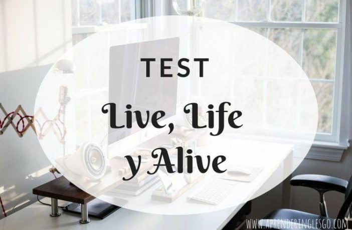 Test LIVE, LIFE y ALIVE - Ejercicios para practicar