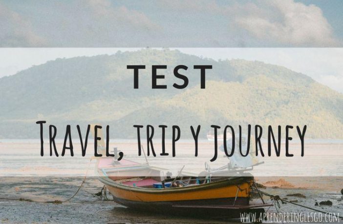 Test TRAVEL, TRIP y JOURNEY - Ejercicios para practicar