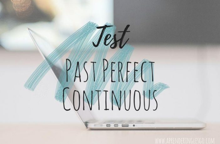 Test Past Perfect Continuous - Ejercicios para practicar