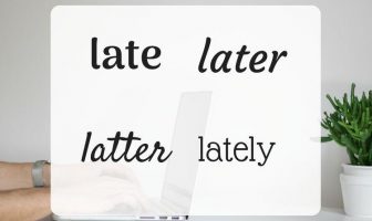 Late, later, latter y lately - ¿Cuál es la diferencia?