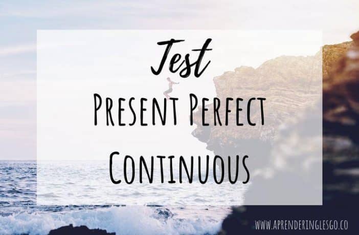 Test Present Perfect Continuous - Ejercicios para practicar