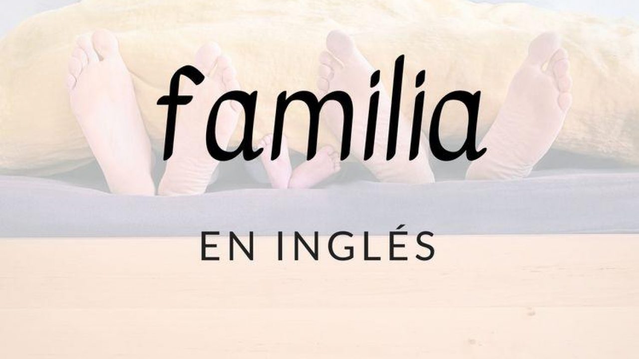 La familia en inglés - Lista de 56 palabras de vocabulario