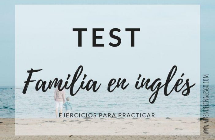 Test Familia en inglés - Ejercicios para practicar