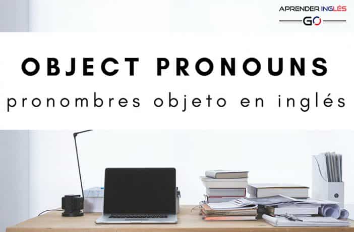 Object Pronouns - Qué son los Pronombres Objeto en inglés
