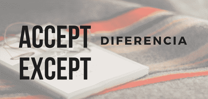 Diferencia de uso entre ACCEPT y EXCEPT en inglés y español